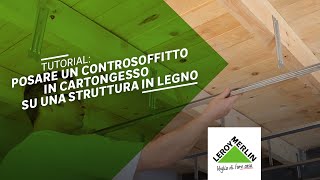 Posare un controsoffitto in cartongesso su una struttura di legno  Leroy Merlin [upl. by Pallaton202]