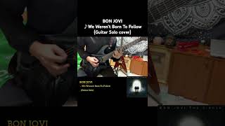 BON JOVI  We Werent Born To Follow  Guitar Solo Covered by Kosuke [upl. by Elwin789]