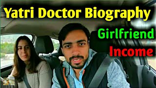 Yatri Doctor Biography Girlfriend  Income 21 Countries Travelling [upl. by Masha]