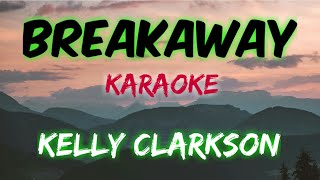 BREAKAWAY  KELLY CLARKSON KARAOKE VERSION [upl. by Alegna]