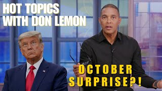 Hot Topics with Don Lemon  OCTOBER SURPRISE  October 24th 2024 [upl. by Ahsiem]