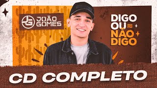 CD DIGO OU NÃO DIGO  João Gomes COMPLETO [upl. by Lorn]