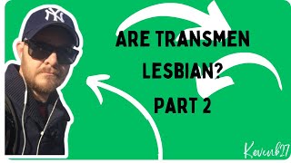 Are transmen are lesbian pt2 [upl. by Addia]