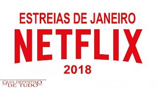 Estreias Netflix Janeiro 2018  Guia Definitivo de Tudo [upl. by Tyrrell]