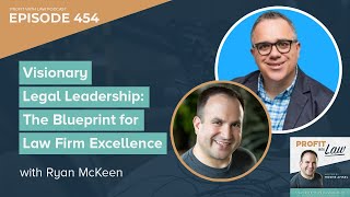 Visionary Legal Leadership The Blueprint for Law Firm Excellence with Ryan McKeen  Podcast Ep454 [upl. by Ylrahc]