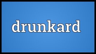 Drunkard Meaning [upl. by Eedyaj]