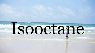 How To Pronounce Isooctane🌈🌈🌈🌈🌈🌈Pronunciation Of Isooctane [upl. by Mauri]