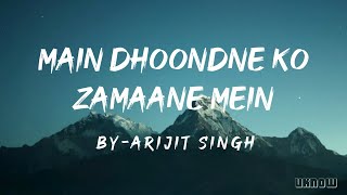 Main Dhoondne Ko Zamaane Mein Lyrics  Arijit Singh [upl. by Yerac356]