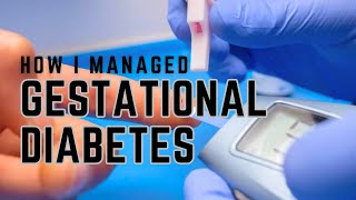 HOW I MANAGED Gestational Diabetes [upl. by Sallyann871]