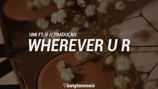 UMI ft V  Wherever U R  Tradução PTBR [upl. by Audras]