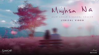 Mujhsa Na Lyric Video Asim Azhar feat Nehaal Naseem  BEMATLAB [upl. by Adnohsel]