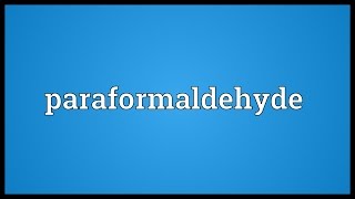 Paraformaldehyde Meaning [upl. by Repotsirhc]