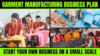 Garment Manufacturing Business Plan  Start Your Own Business on a Small Scale [upl. by Skoorb]