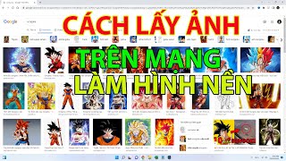 Cách Lấy Ảnh Trên Mạng Internet Làm Hình Nền Máy Tính [upl. by Kceb120]