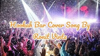 Hookah Bar Cover Song By Ronit Vinta [upl. by Rann129]