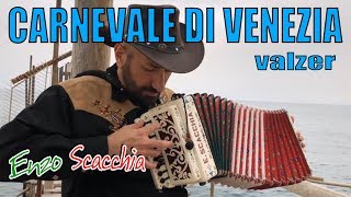 CARNEVALE DI VENEZIA super virtuoso ENZO SCACCHIA CAMPIONE DEL MONDO DI ORGANETTO acordeón diatónico [upl. by Towney]