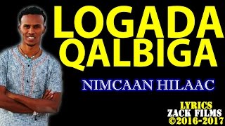 NIMCAAN HILAAC┇LOOGADA QALBIGA ᴴᴰ ┇LYRICS 2017 [upl. by Eidnar]