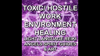 Toxic Working Environment Healing Light Language Reiki Angels Spirit Guides and Art [upl. by Rma]