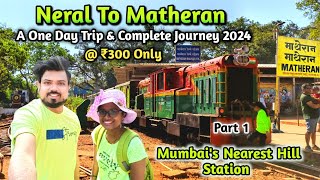 Neral To Matheran 2024  Part 1  Complete Journey At ₹300 Only 😱  Matheran Vlog  TR Mumbiker [upl. by Rubinstein217]