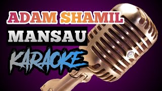 ADAM SHAMIL  MANSAU KARAOKE VERSION [upl. by Ahseikal]