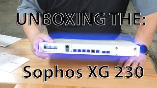 Sophos XG 230 Firewall Unboxing [upl. by Alain]