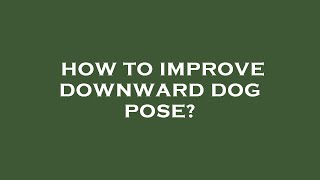 How to improve downward dog pose [upl. by Yenhoj]