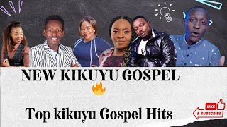 NEW KIKUYU GOSPEL 2024  Top kikuyu Gospel Hits 🔥 KikuyuGospel gospelmusic 🔥 [upl. by Johan467]