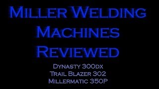 Miller Welders Dynasty 300dx Trail Blazer 302 Millermatic 350P [upl. by Alcott]