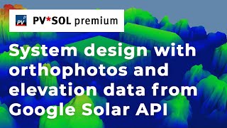 PVSOL premium webinar System design with orthophotos and elevation data via the Google Solar API [upl. by Isla152]