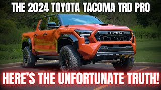 The Unfortunate Truth About the All New 2024 Toyota Tacoma TRD Pro [upl. by Brena]