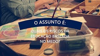 Quais os Riscos da Educação Baseada no Medo [upl. by Greenfield265]