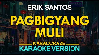 PAGBIGYANG MULI  Erik Santos 🎙️  KARAOKE  🎶 [upl. by Ahsyla978]