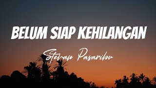 Stevan Pasaribu  Belum Siap Kehilangan  Lirik Video [upl. by Ignazio]