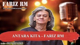 ANTARA KITA FARIZ RM Karaoke [upl. by Oirretno]