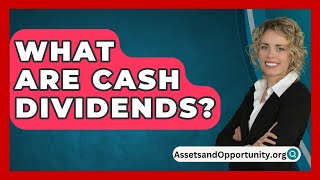 What Are Cash Dividends  AssetsandOpportunityorg [upl. by Christmas]