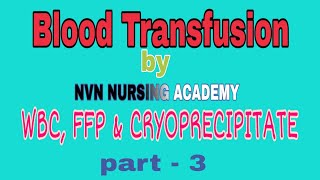 Fresh frozen plasma WBC amp Cryoprecipitate Blood Transfusion by NVN NURSING ACADEMY [upl. by Komarek]