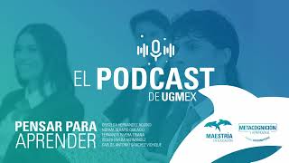 podcast UGMEX PENSAR PARA APRENDER  METACOGNICIÓN Y LA NUEVA ESCUELA MEXICANA [upl. by Blasius]