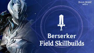 Berserker  Field PVPPVE Skillbuilds  Review【Black Desert Mobile】 [upl. by Olifoet551]