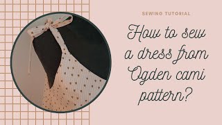 How to sew a dress from Ogden cami pattern [upl. by Bertelli220]