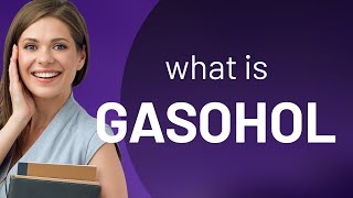 Gasohol • definition of GASOHOL [upl. by Elleraj]