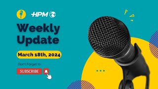 HPM Weekly Update  March 18th 2024 [upl. by Llenoj412]