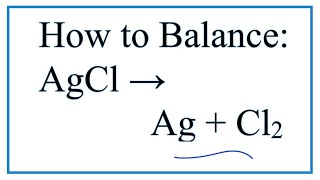 How to Balance AgCl  Ag  Cl2 Decomposition of Silver chloride [upl. by Atnauq]