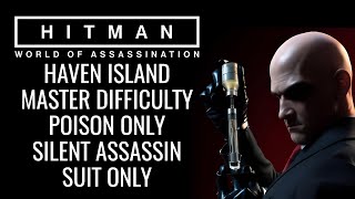 HAVEN ISLAND POISON ONLY  MASTER DIFFICULTY  SILENT ASSASSIN SUIT ONLY  HITMAN WOA [upl. by Silvia504]