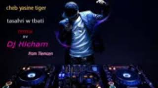 Cheb Yacine Tigre tasahri w tbati remix Dj Hicham 2015 [upl. by Guglielmo]