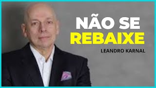 quotNÃO SE REBAIXE  ESTEJA SEMPRE CALMOquot  Leandro Karnal [upl. by Kermit]