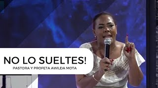 Pastora y Profeta Awilda Mota NO LO SUELTES [upl. by Alonso952]