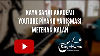 Kaya Sanat Akademi Youtube Piyano Yarışması  Metehan Kalan [upl. by Maximilian]