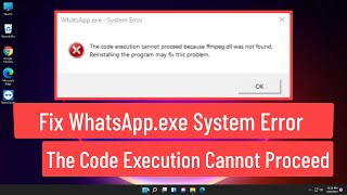 Fix WhatsAppexe System Error The Code Execution Cannot Proceed Because Ffmpegdll Was Not Found [upl. by Nivat]