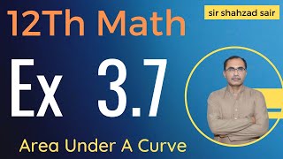 FSC Math Part 2 Chapter 3  Exercise 37 Area Under A Curve  12Th Class Math [upl. by Eugine270]