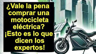 ¿Vale la pena comprar una motocicleta eléctrica ¡Esto es lo que dicen los expertos [upl. by Uht]